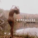 Somewhere not here mix