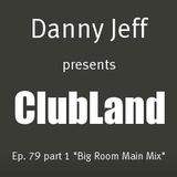 Danny Jeff presents ClubLand episode 79 part 1 "Big Room Main Mix"