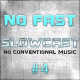 NO FAST Pres. SLOWCAST #4 - No Conventional Music