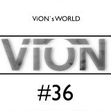 ViON's WORLD #36