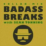 BADASS BREAKS with Sean Tonning