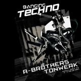 Banging Techno sets 030 >> A-Brothers // Tonwerk