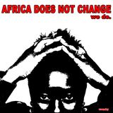 Africa does not change. We do.