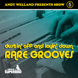 Andy Welland - Show 5 - Dustin' Off & Layin' Down Rare Grooves