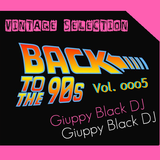 Vintage Selection: BACK TO THE 90s - vol. ooo5 (GIUPPY BLACK DJ)