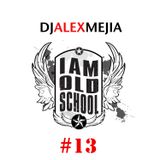 I Am Old School - Mejia Mix 13