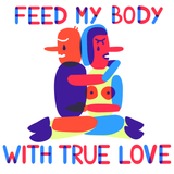 Feed My Body With True Love