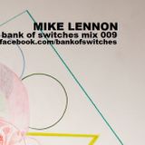 Bank Of Switches mix 009 - Mike Lennon