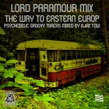 Lord Paramour The Road To Eastern Europe Mixed by Ajax Tow