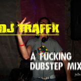 Dj TraffX - A Fucking Dubstep Mix