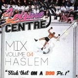 The Leisure Centre Mix Volume 04: Haslem - 'Stick That On a D90 (Pt.1)'
