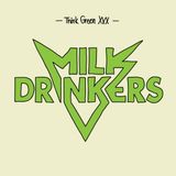 "Think Green Vol. XXX" - Milk Drinkers