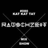 #080 Kat Kat Tat - Rauschzeit Mix Show