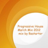 Progressive House March Mix 2012 mix by Restartor