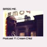Bass Me Podcast 17 : Cream Child