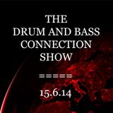 The Drum and Bass Connection Show 15-6-2014