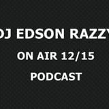 Dj Edson Razzy' On Air 12/15 Podcast