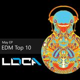 The EDM TOP 10 (MAY EDITION) w/ Loca