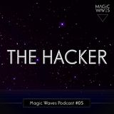 Magic Waves Podcast #05 - The Hacker