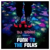 DJ Yamin - "Funk To The Folks" Mix