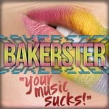 Bakerster - "Your Music Sucks"