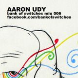 Bank Of Switches mix 006 - Aaron Udy