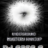 UNDERGROUND MYSTERY HANGUP - DJ GREG G