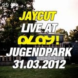 Jaycut - Live at PLAY! Jugendpark - 31.03.2012