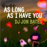 as long as i have you - dj jon bates - house mix set 2014