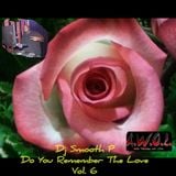 Dj Smooth P - Do You Remember The Love Vol. 6