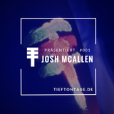 Joshua McAllen - Podcast for Tieftontage (#001)