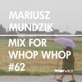 Mariusz Mundzik - Mix For Whopwhop #62