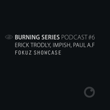 Burning Series Podcast 6 by Erick Trodly, Impish, Paul A.F – Fokuz Recordings Showcase