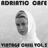 Adriatic Cafe - Vintage Chill Vol.5
