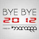 BYE BYE 2012 | mixed by MACARRA