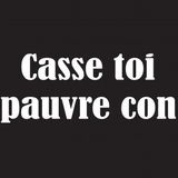 Casse toi pov'con !