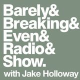 The Barely Breaking Even Show with Jake Holloway - #10 - 8/10/13