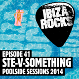 Episode 41: Ste-V-Something - Ibiza Rocks - Poolside Session 2014