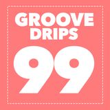 Groove Drips episode 99