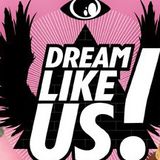 DREAM LIKE US!!