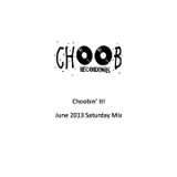 Choobin' It - June 2013 Mix (Saturday Night Mix)