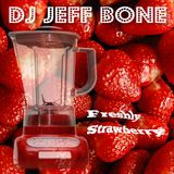 DJ JEFF BONE - Freshly Mixed Strawberry