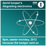 David Hooper's Disgusting Electronica - 09 Apr 12