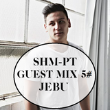 SHM-PT Guest Mix 5#: JEBU