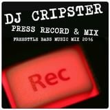 Dj Cripster - Press Record & Mix (Freestyle Bass Music Mix 2016)