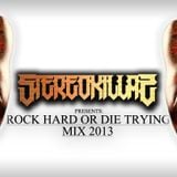 STEREOKILLAZ - ROCK HARD OR DIE TRYING 2013 MIX