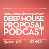 Deep House Proposal Podcast 031 pt.1 by Dynch