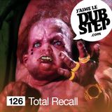 J'aime Le Dubstep #126 - Mixed by Total Recall