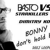 Basto vs Starkillers & Dimitry KO - Bonny Don't hold back (Deej Loope Mashup)