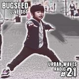 Urban Waves Radio 21 - Bugseed